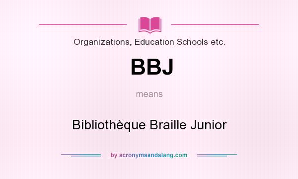 What does BBJ mean? It stands for Bibliothèque Braille Junior