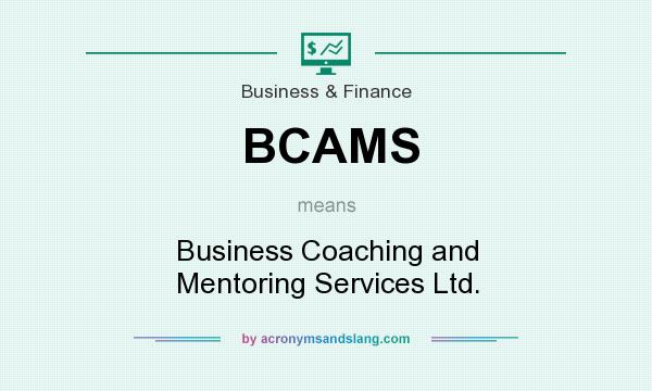 What does BCAMS mean? It stands for Business Coaching and Mentoring Services Ltd.