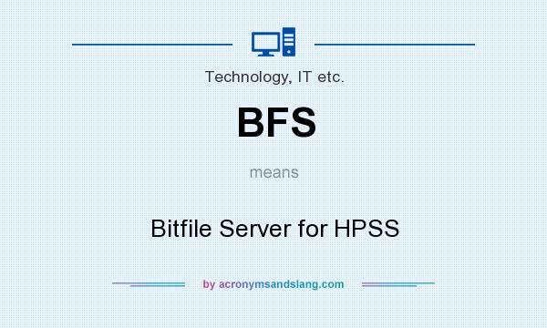 What does BFS mean? It stands for Bitfile Server for HPSS