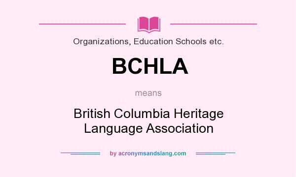 What does BCHLA mean? It stands for British Columbia Heritage Language Association