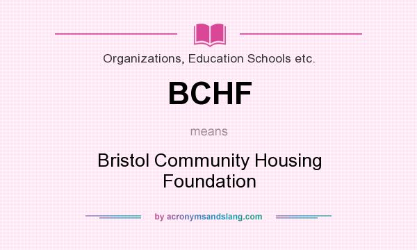 What does BCHF mean? It stands for Bristol Community Housing Foundation
