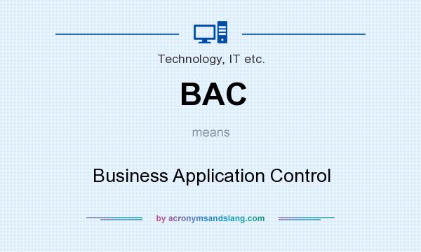 What does BAC mean? It stands for Business Application Control