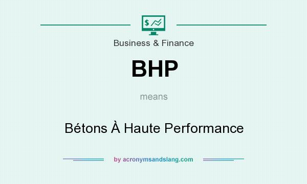 What does BHP mean? It stands for Bétons À Haute Performance