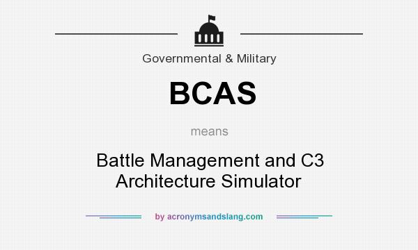 What does BCAS mean? It stands for Battle Management and C3 Architecture Simulator