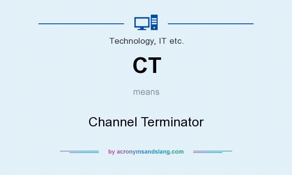 What does CT mean? It stands for Channel Terminator