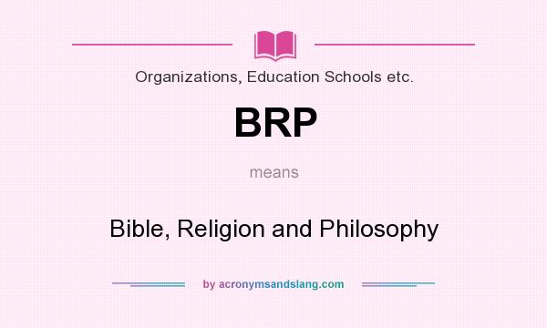 What does BRP mean? It stands for Bible, Religion and Philosophy