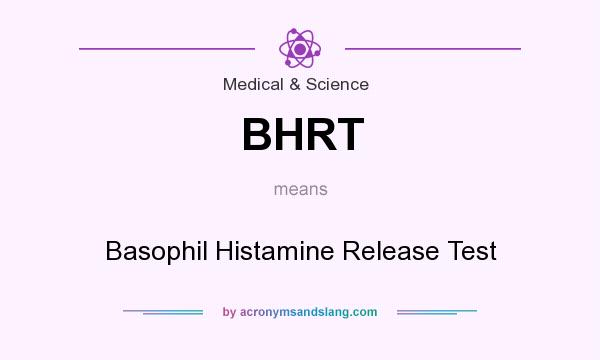 What does BHRT mean? It stands for Basophil Histamine Release Test