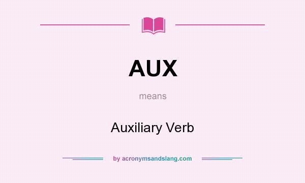 What does AUX mean? It stands for Auxiliary Verb