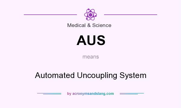 What does AUS mean? It stands for Automated Uncoupling System
