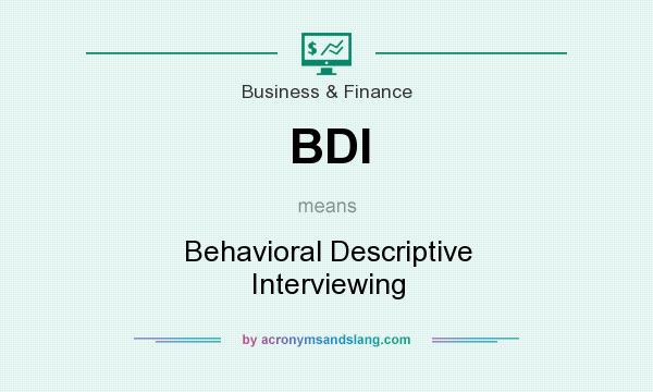 What does BDI mean? It stands for Behavioral Descriptive Interviewing