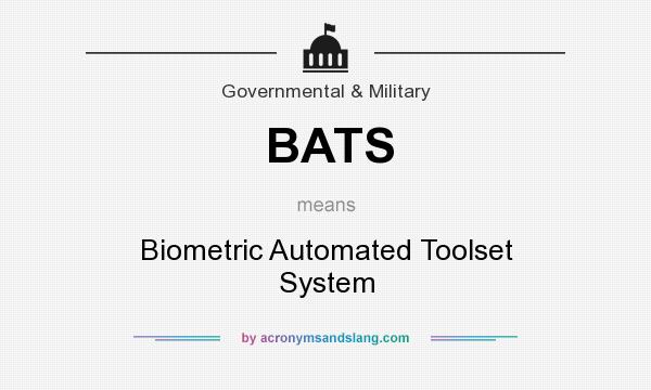 What does BATS mean? It stands for Biometric Automated Toolset System