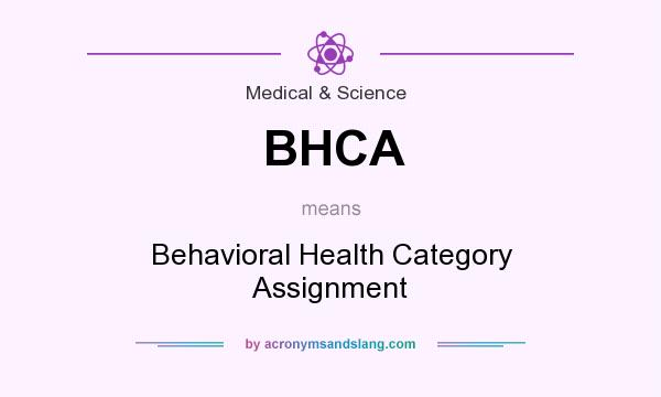 What does BHCA mean? It stands for Behavioral Health Category Assignment