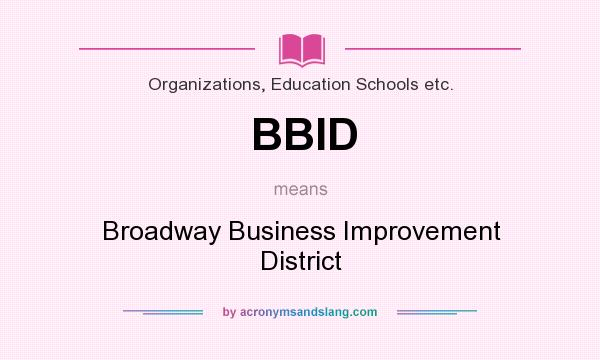 What does BBID mean? It stands for Broadway Business Improvement District