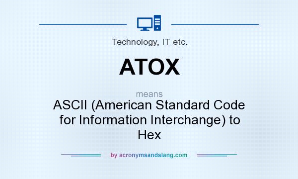 What does ATOX mean? It stands for ASCII (American Standard Code for Information Interchange) to Hex