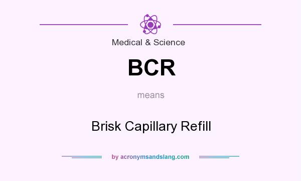 What does BCR mean? It stands for Brisk Capillary Refill