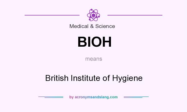 What does BIOH mean? It stands for British Institute of Hygiene
