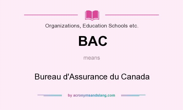 What does BAC mean? It stands for Bureau d`Assurance du Canada