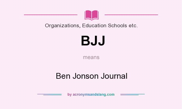 What does BJJ mean? It stands for Ben Jonson Journal