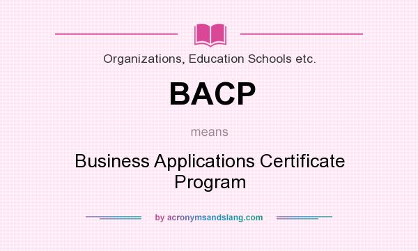 What does BACP mean? It stands for Business Applications Certificate Program