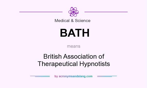 What does BATH mean? It stands for British Association of Therapeutical Hypnotists