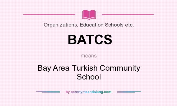 What does BATCS mean? It stands for Bay Area Turkish Community School