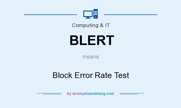 What does BLERT mean? It stands for Block Error Rate Test
