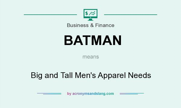 What does BATMAN mean? It stands for Big and Tall Men`s Apparel Needs