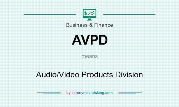 What does AVPD mean? It stands for Audio/Video Products Division