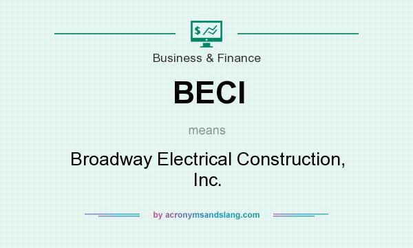 What does BECI mean? It stands for Broadway Electrical Construction, Inc.