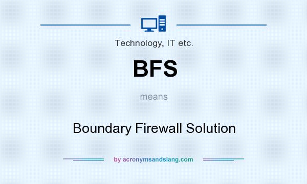 What does BFS mean? It stands for Boundary Firewall Solution
