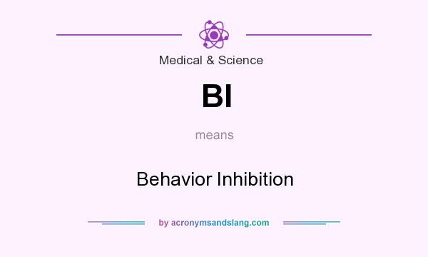 What does BI mean? It stands for Behavior Inhibition