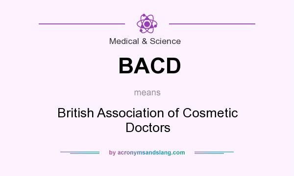 What does BACD mean? It stands for British Association of Cosmetic Doctors