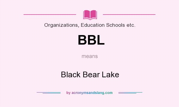 What does BBL mean? It stands for Black Bear Lake