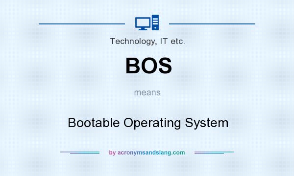 What does BOS mean? It stands for Bootable Operating System