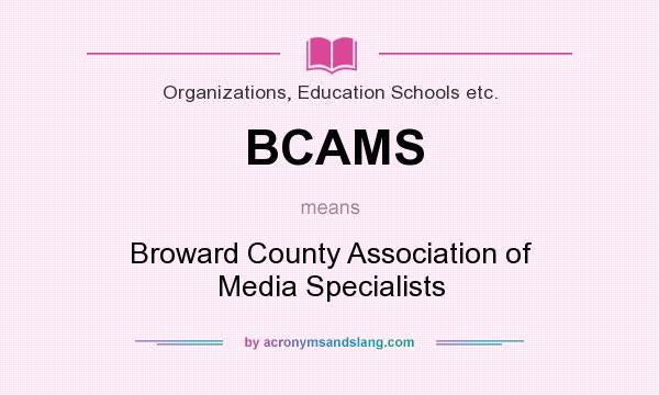 What does BCAMS mean? It stands for Broward County Association of Media Specialists