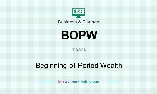 What does BOPW mean? It stands for Beginning-of-Period Wealth