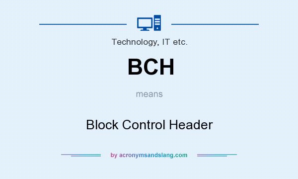 What does BCH mean? It stands for Block Control Header