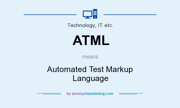 What does ATML mean? It stands for Automated Test Markup Language