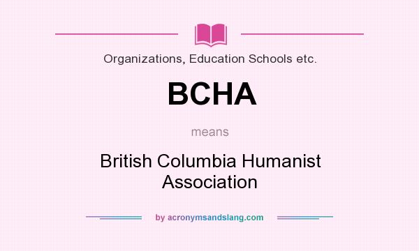 What does BCHA mean? It stands for British Columbia Humanist Association