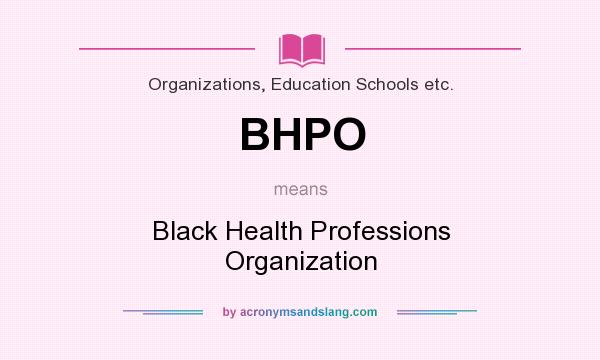 What does BHPO mean? It stands for Black Health Professions Organization