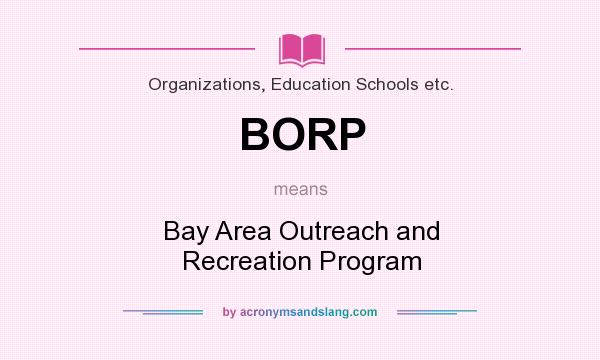 What does BORP mean? It stands for Bay Area Outreach and Recreation Program