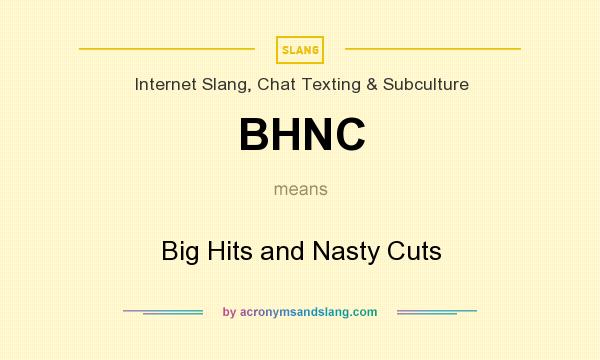What does BHNC mean? It stands for Big Hits and Nasty Cuts
