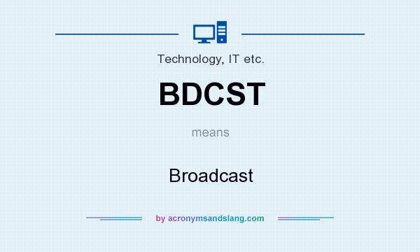 What does BDCST mean? It stands for Broadcast