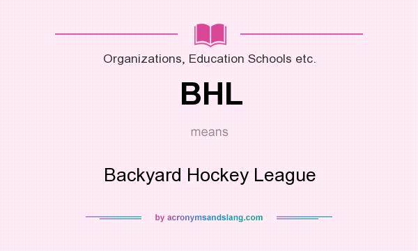 What does BHL mean? It stands for Backyard Hockey League