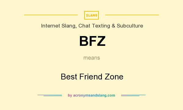 What does BFZ mean? It stands for Best Friend Zone