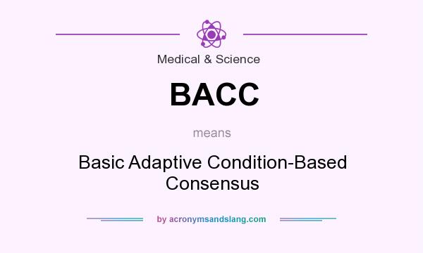 What does BACC mean? It stands for Basic Adaptive Condition-Based Consensus
