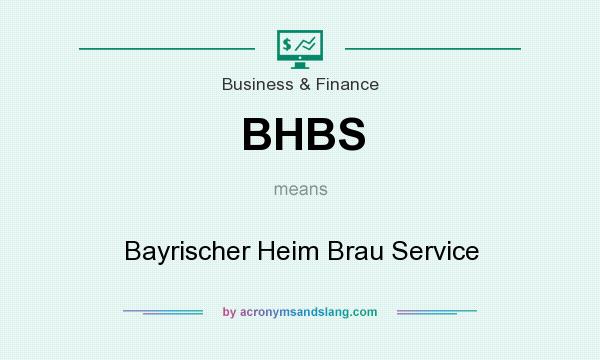 What does BHBS mean? It stands for Bayrischer Heim Brau Service