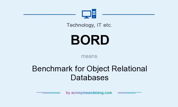 What does BORD mean? It stands for Benchmark for Object Relational Databases