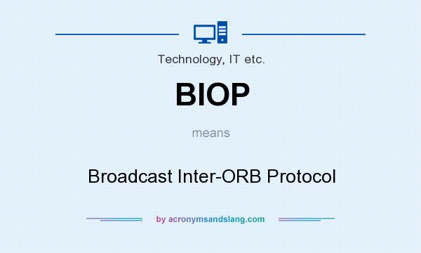 What does BIOP mean? It stands for Broadcast Inter-ORB Protocol