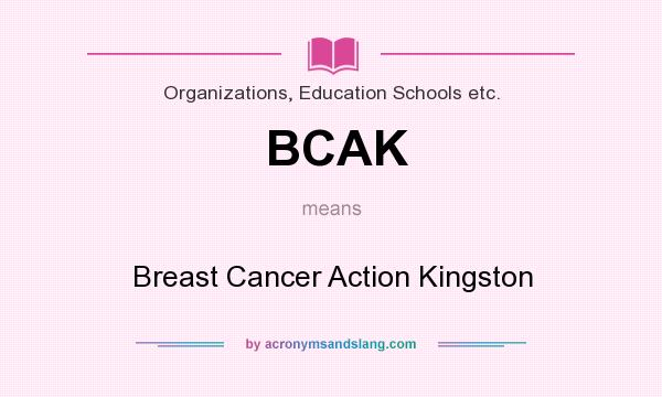 What does BCAK mean? It stands for Breast Cancer Action Kingston